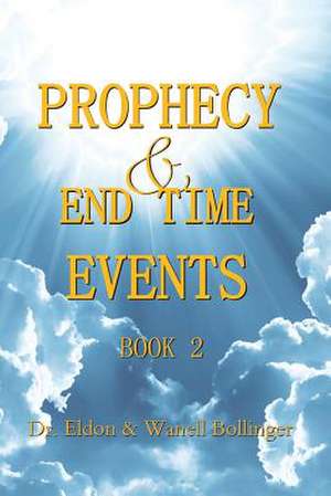 Prophecy & End Time Events - Book 2 de Eldon Bollinger