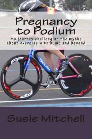 Pregnancy to Podium de Susie Mitchell