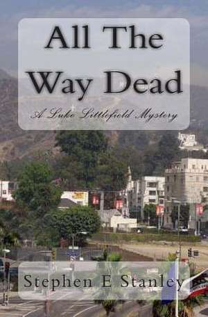 All the Way Dead de Stephen E. Stanley