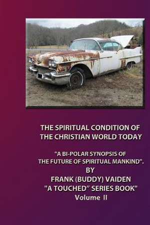 The Spiritual Condition of the Christian World Today... Volume II de MR Frank Buddy Vaiden