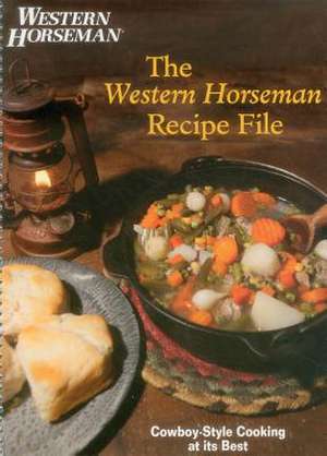 Western Horseman Recipe File: Cowboy-Style Cooking at Its Best de The Editors of Western Horseman