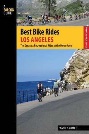 Best Bike Rides Los Angeles de Wayne D. Cottrell