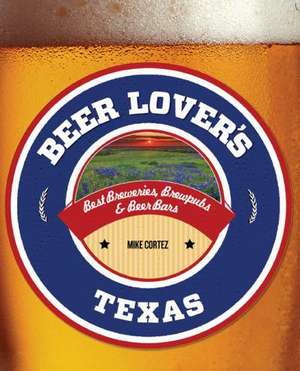 Beer Lover's Texas de Mike Cortez