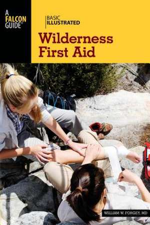 Basic Illustrated Wilderness First Aid de William W Forgey