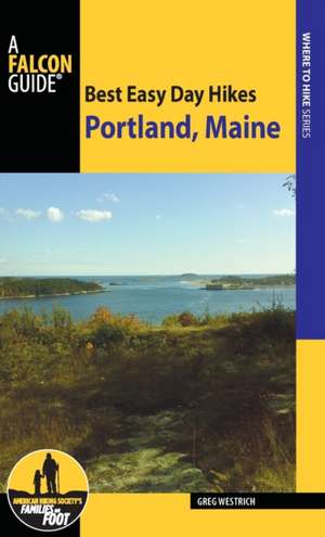 Best Easy Day Hikes Portland, Maine de Greg Westrich