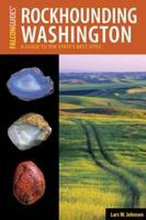 Rockhounding Washington de Lars Johnson