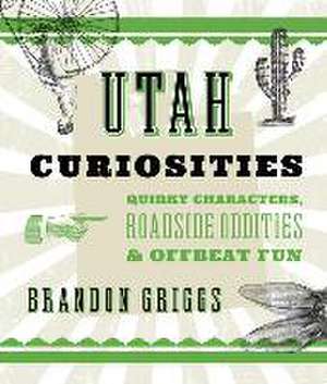 Utah Curiosities de Brandon Griggs
