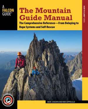 The Mountain Guide Manual: The Comprehensive Reference--From Belaying to Rope Systems and Self-Rescue de Marc Chauvin