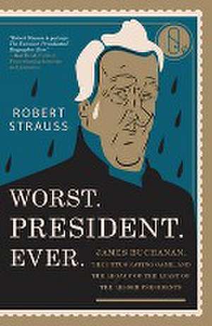 Worst. President. Ever. de Robert Strauss