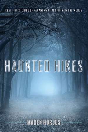 Haunted Hikes de Maren Horjus