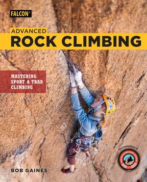 ADVANCED ROCK CLIMBING de Bob Gaines