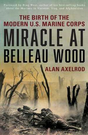 MIRACLE AT BELLEAU WOOD THE BIPB de Alanauthor of "Generals South Axelrod