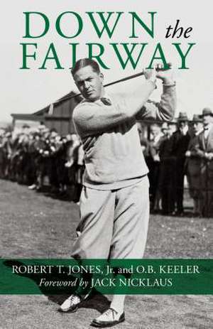 DOWN THE FAIRWAY de Robert T.Jr. Jones