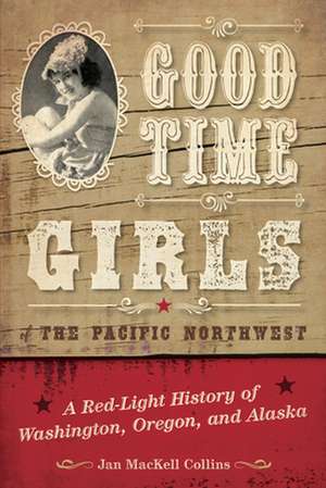 Good Time Girls of the Pacific Northwest de Jan MacKell Collins