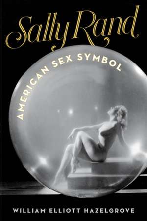 SALLY RAND AMERICAN SEX SYMBOLCB de William Elliott Hazelgrove