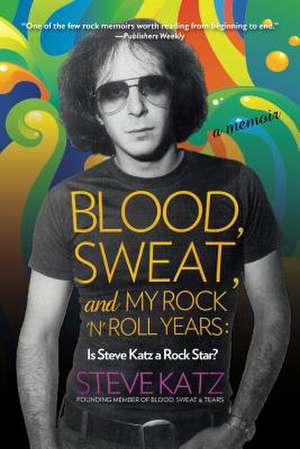 BLOOD SWEAT AMP MY ROCK N ROLL YPB de Steve Katz