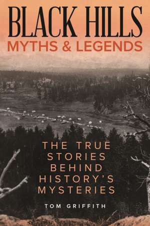 Black Hills Myths and Legends de T. D. Griffith