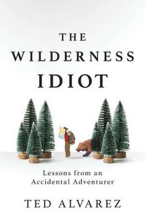 WILDERNESS IDIOT de Ted Alvarez