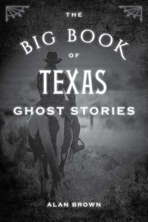 Big Book of Texas Ghost Stories de Alan Brown