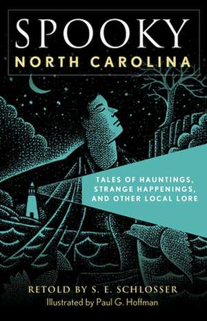 Spooky North Carolina: Tales of Hauntings, Strange Happenings, and Other Local Lore de S. E. Schlosser