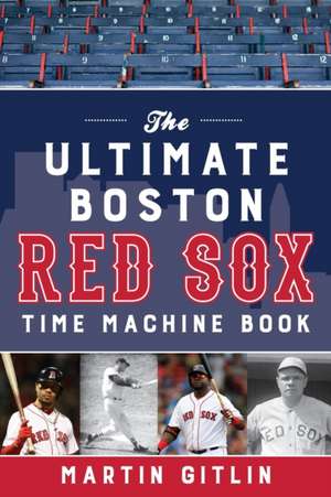 ULTIMATE BOSTON RED SOX TIME MPB de Martin Gitlin