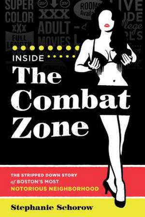 Inside the Combat Zone de Stephanie Schorow