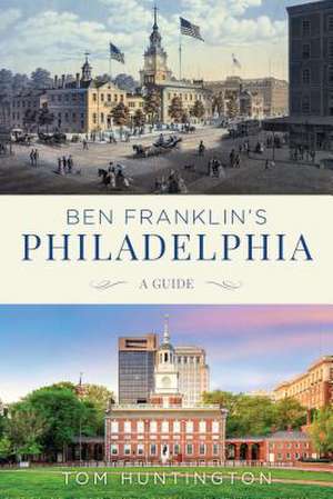 Ben Franklin's Philadelphia de Tom Huntington