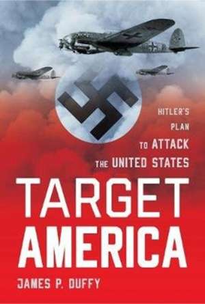 TARGET AMERICA HITLERS PLAN de James Duffy