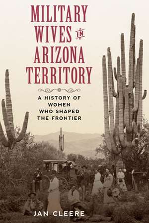 Military Wives in Arizona Territory de Jan Cleere