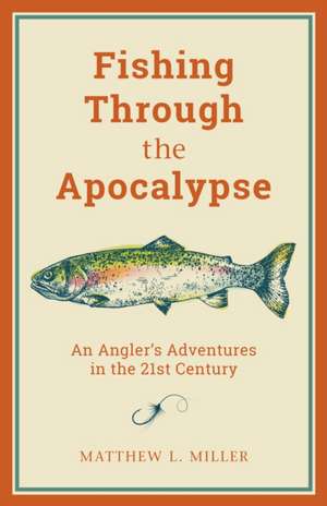 Fishing Through the Apocalypse de Matthew L. Miller