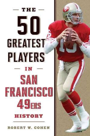 50 GREATEST PLAYERS SAN FRANCICB de Robert W. Cohen