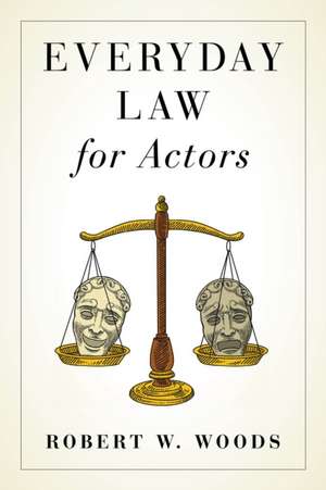 EVERYDAY LAW FOR ACTORS de Robert Woods