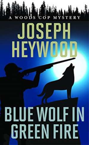 BLUE WOLF IN GREEN FIREA WOODPB de Joseph Heywood