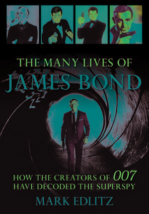 Many Lives of James Bond de Mark Edlitz