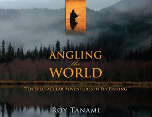 Angling the World de Roy Tanami