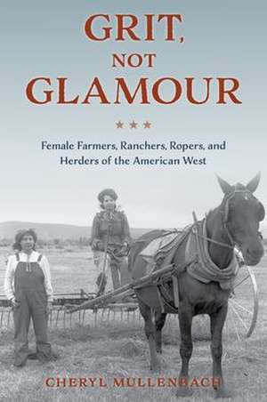 GRIT NOT GLAMOUR HISTORY AMERICAN FAP de Cheryl Mullenbach