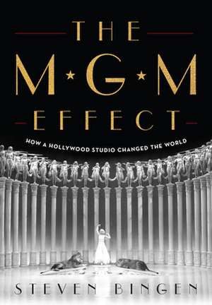 MGM EFFECT HOW HOLLYWOOD STUDIO CHANGH de Steven Bingen