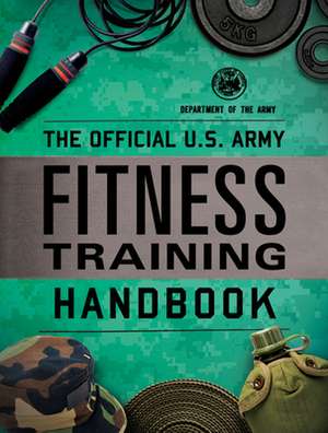 Official U.S. Army Fitness Training Handbook de Department of the Army