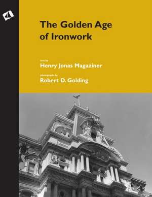 The Golden Age of Ironwork de Henry Jonas Magaziner