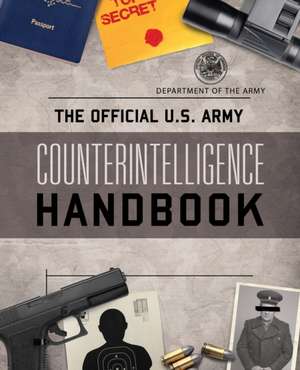 The Official U.S. Army Counterintelligence Handbook de Department Of The Army