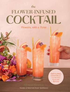 The Flower-Infused Cocktail de Alyson Brown