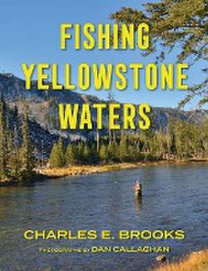 Fishing Yellowstone Waters de Charles E. Brooks