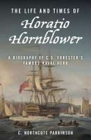 The Life and Times of Horatio Hornblower de C. Northcote Parkinson