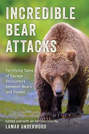 Incredible Bear Attacks de Lamar Underwood