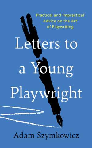 Letters to a Young Playwright de Adam Szymkowicz