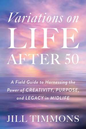 Variations on Life After 50 de Jill Timmons