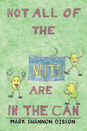 Not All of the Nuts Are in the Can de Mark Shannon Gibson