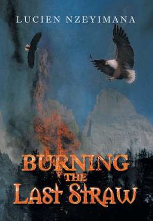 Burning the Last Straw de Lucien Nzeyimana