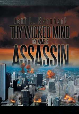 Thy Wicked Mind Thy Name Is Assassin de Jeff L. Barnhart