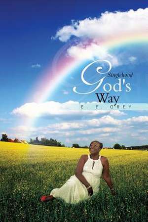 Singlehood God's Way de E. F. Grey